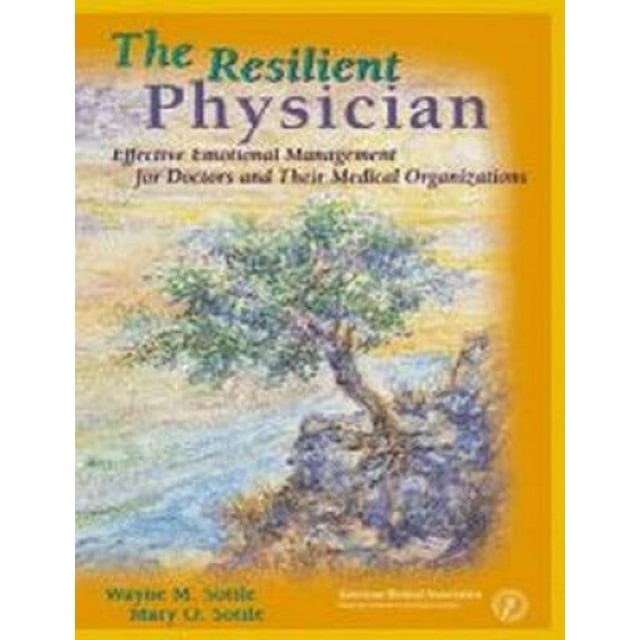 The Resilient Physician: Effective Emotional Management for Doctors and Their Medical Organizations