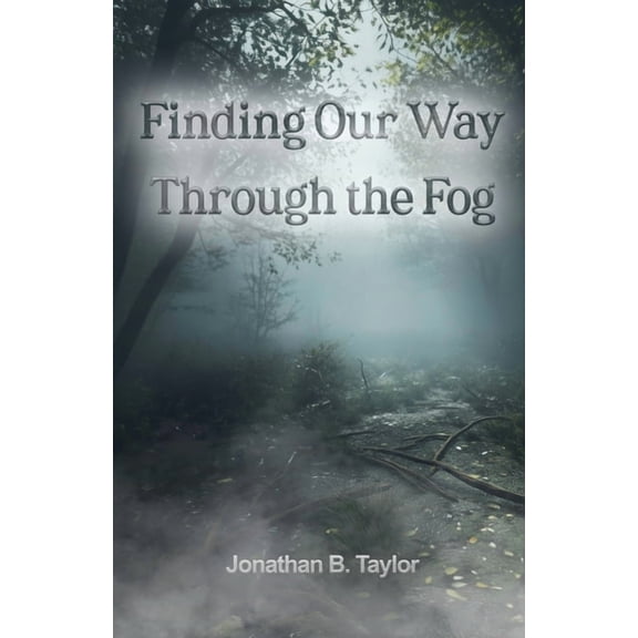 Finding Our Way Through the Fog, (Paperback)
