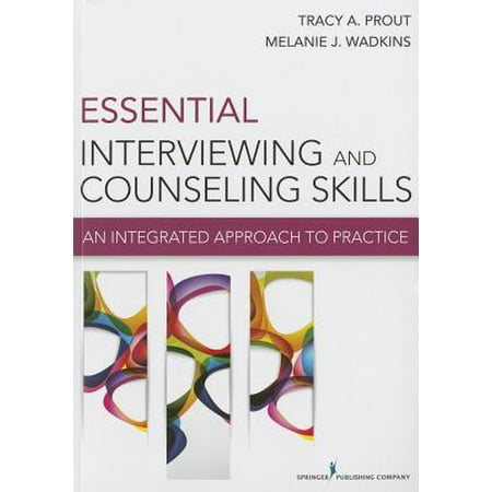 Essential Interviewing and Counseling Skills : An Integrated Approach to