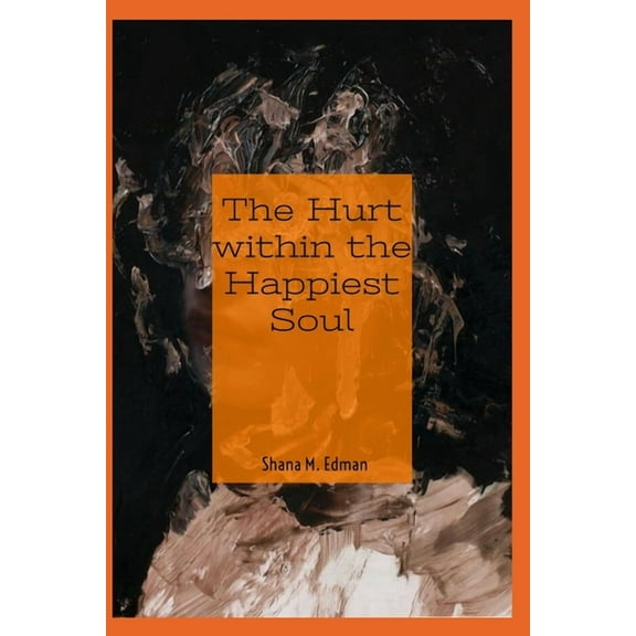 The Hurt Within The Happiest Soul (Paperback)