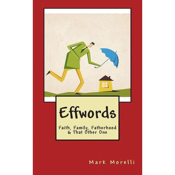 Effwords: Faith, Family, Fatherhood & That Other One (Paperback)