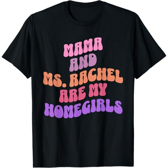 Mama and Ms Rachel Are my Homegirls Funny Ms.Rachel T-Shirt For Men Women, Black Color, Size L