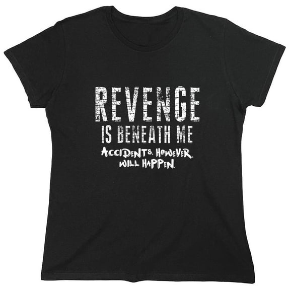 Revenge is Beneath Me Sarcastic Humor Novelty Funny Women's Casual Tees