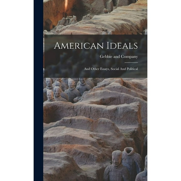 American Ideals: And Other Essays, Social And Political (Hardcover)