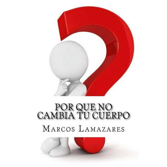 Por que no Cambia tu Cuerpo : Y que Hacer para Lograrlo (Paperback)