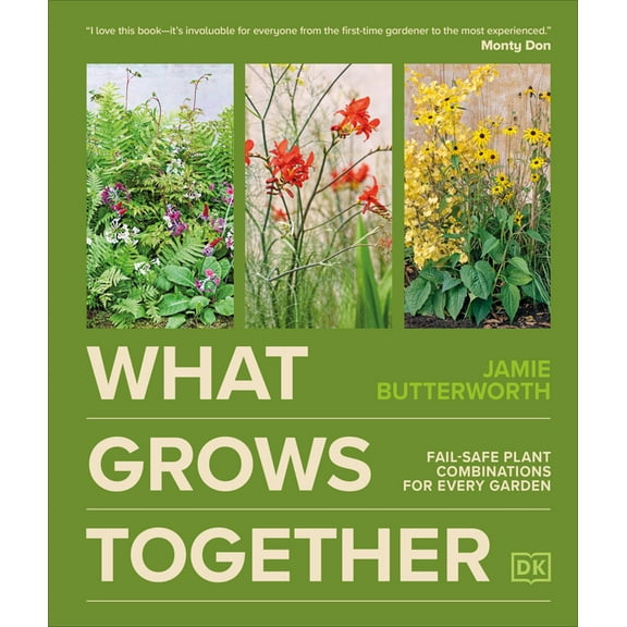 What Grows Together: Fail-Safe Plant Combinations for Every Garden, (Hardcover)