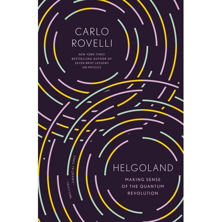 Helgoland: Making Sense of the Quantum Revolution