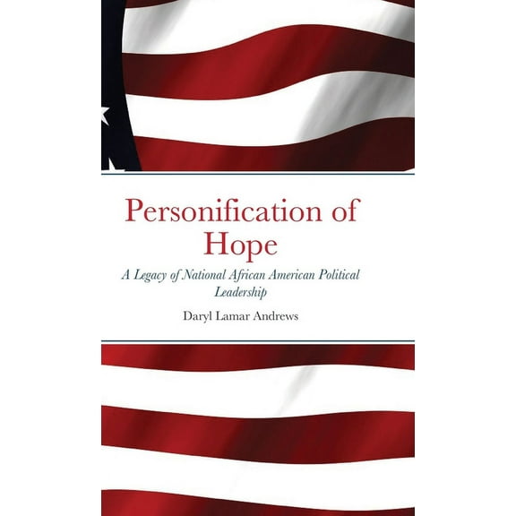 Personification of Hope: A Legacy of National African American Political Leadership, (Hardcover)