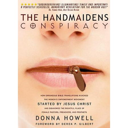 The Handmaidens Conspiracy : How Erroneous Bible Translations Obscured the Women's Liberation Movement Started by Jesus