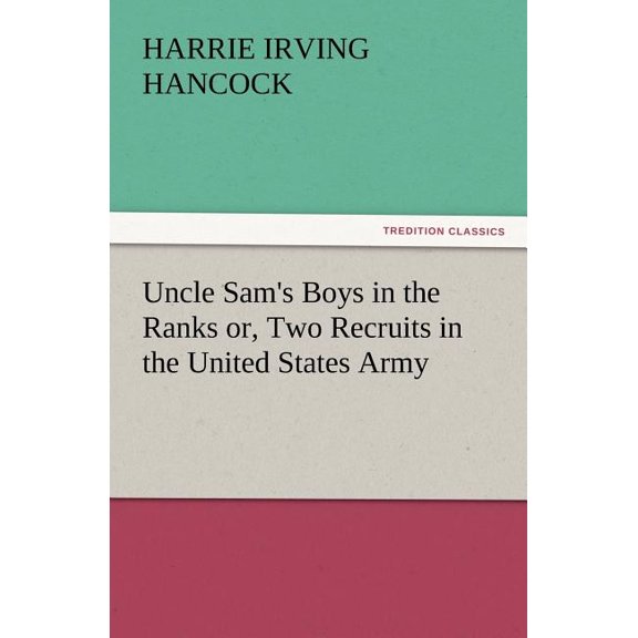 Uncle Sam's Boys in the Ranks Or, Two Recruits in the United States Army, (Paperback)