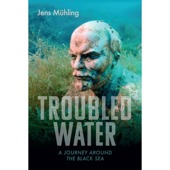 Armchair Traveller Troubled Water: A Journey Around the Black Sea, (Hardcover)