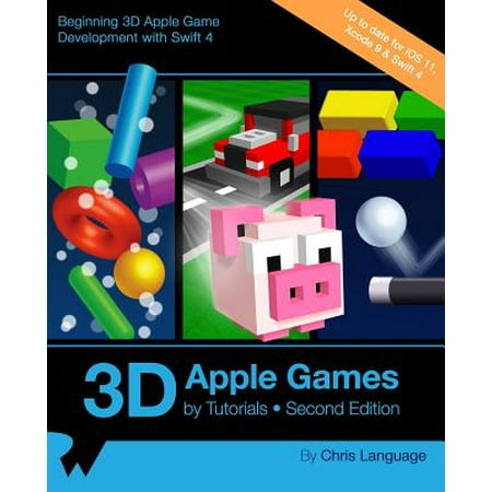 3D Apple Games by Tutorials Second Edition : Beginning 3D Apple Game Development with Swift (Best Game Development Tutorials)