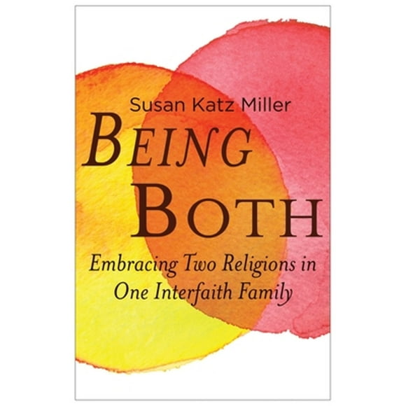 Pre-Owned Being Both: Embracing Two Religions in One Interfaith Family (Hardcover 9780807013199) by Susan Katz Miller