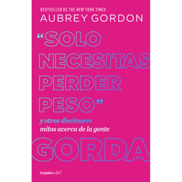 Libro Solo Necesitas Perder Peso Tapa Blanda, Autor Aubrey Gordon, Editorial Grijalbo