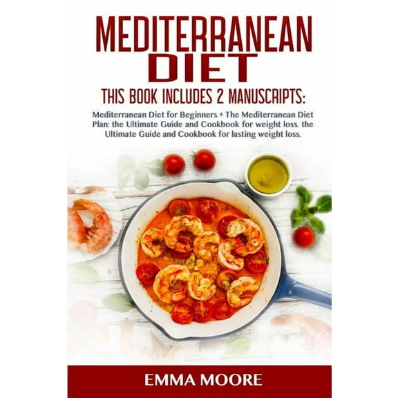 Mediterranean Diet Mediterranean Diet: This Book Includes: Mediterranean Diet for Beginners   Mediterranean Diet Plan, The Ultimate Guide a, Book 3, (Paperback)
