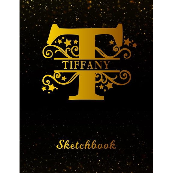 Tiffany Sketchbook : Letter T Personalized First Name Personal Drawing Sketch Book for Artists & Illustrators Black Gold Space Glitter Effect Cover Scrapbook Notepad & Art Workbook Create & Learn to Draw (Paperback)