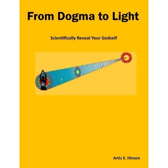 Pre-Owned From Dogma to Light: Scienfically Reveal Your God Self