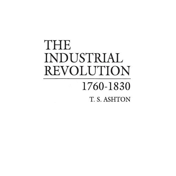 The Industrial Revolution, 1760-1830, (Hardcover)