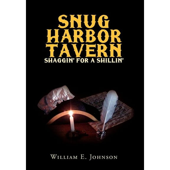 Snug Harbor Tavern: Shaggin' for Shillin' (Hardcover) by William E Johnson
