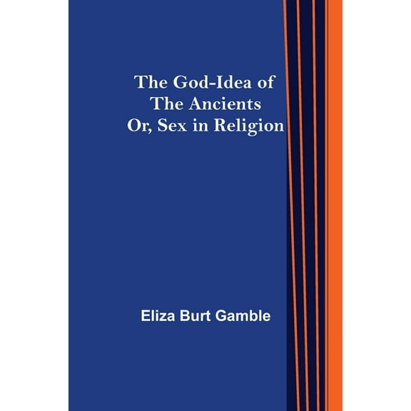 The God-Idea of the Ancients; Or, Sex in Religion, (Paperback)