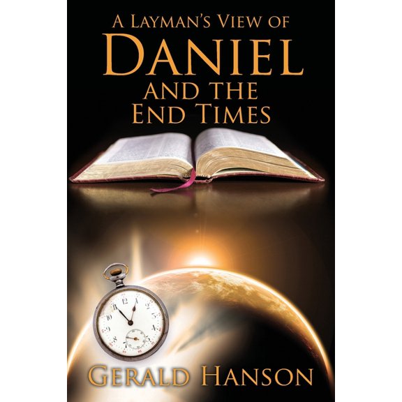 A Layman's View of Daniel and the End Times, (Paperback)