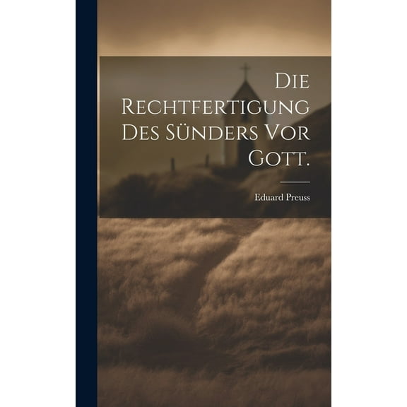 Die Rechtfertigung Des Sünders Vor Gott. (Hardcover)