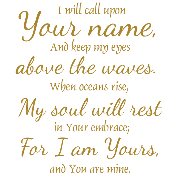 I will can upon your name, and keep my eyes above⦠Vinyl Decal Sticker Quote - Medium - Metallic Gold