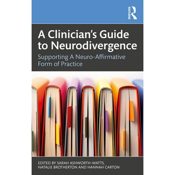 A Clinician's Guide to Neurodivergence: Supporting a Neuro-Affirmative Form of Practice, (Paperback)