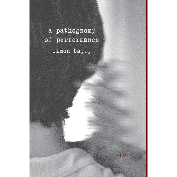 A Pathognomy of Performance, (Paperback)