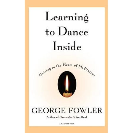 Learning to Dance Inside : Getting to the Heart of (Best Way To Learn Meditation)