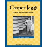 Badger Biographies Series: Casper Jaggi : Master Swiss Cheese Maker (Paperback)