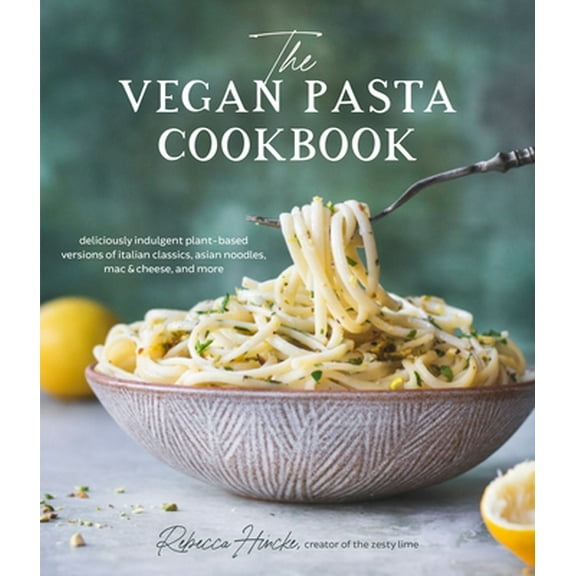 Pre-Owned The Vegan Pasta Cookbook: Deliciously Indulgent Plant-Based Versions of Italian Classics, Asian Noodles, Mac & Cheese, and More (Paperback) 1645676005 9781645676003