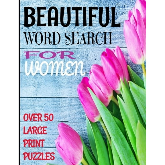 Beautiful Word Search for Women: Over 50 Large Print Word Search Puzzles with Beautiful Words of Womanhood and Positive Descriptors - Word Find Puzzles Are Full Page 8.5 X 11 Inches - Makes a Great Gi