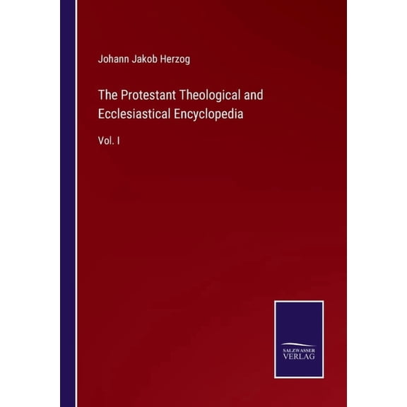 The Protestant Theological and Ecclesiastical Encyclopedia:Vol. I