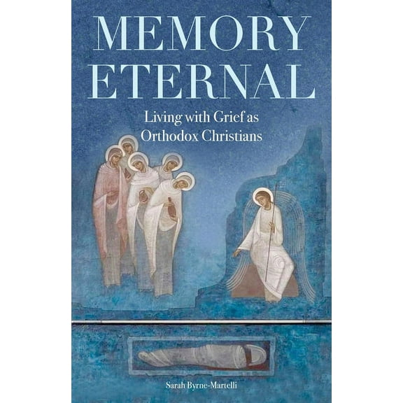 Memory Eternal: Living with Grief as Orthodox Christians, (Paperback)