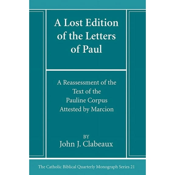 Catholic Biblical Quarterly Monograph: A Lost Edition of the Letters of Paul (Paperback)