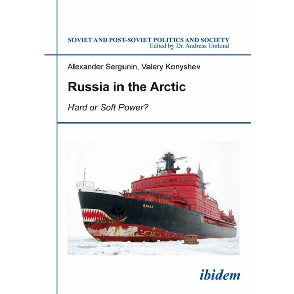 Soviet and Post-Soviet Politics and Society: Russia in the Arctic: Hard or Soft Power? (Paperback)