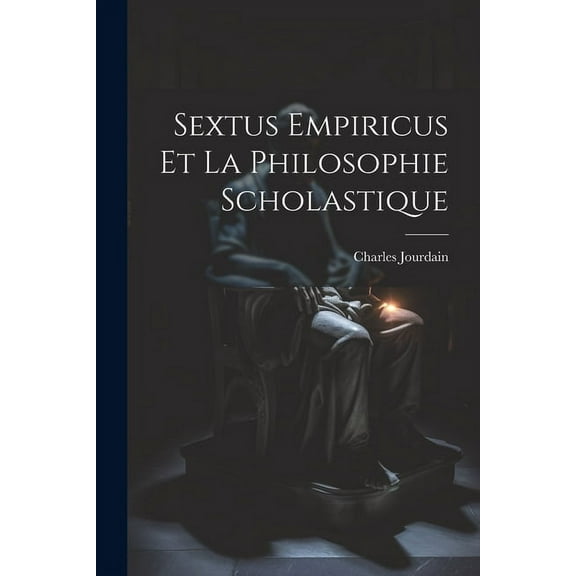 Sextus Empiricus Et La Philosophie Scholastique (Paperback)
