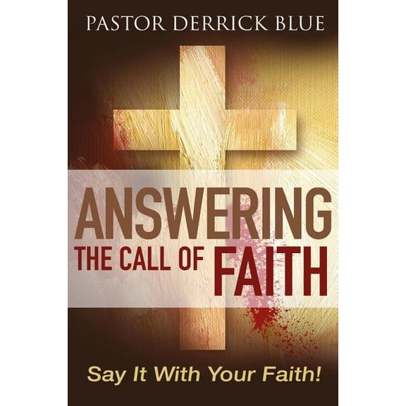 Answering the Call of Faith: Say it With Your Faith! (Paperback)