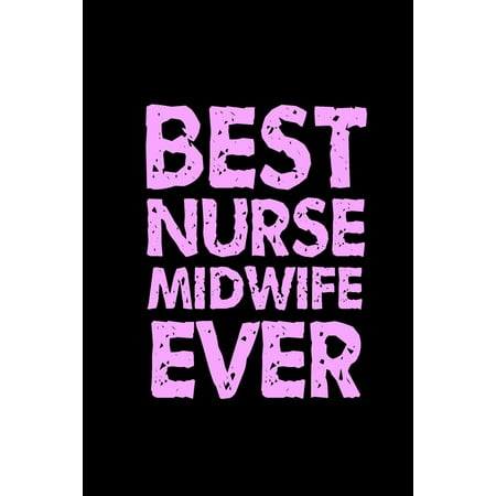 Best Nurse Midwife Ever: Blank Lined Notebook Journal