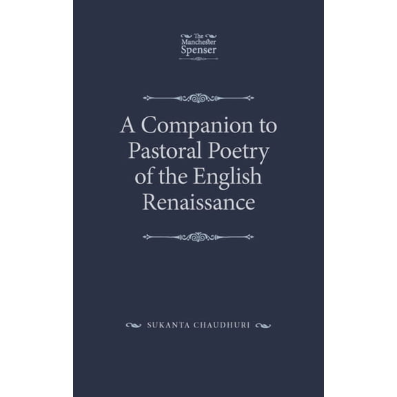 Manchester Spenser: A Companion to Pastoral Poetry of the English Renaissance (Hardcover)