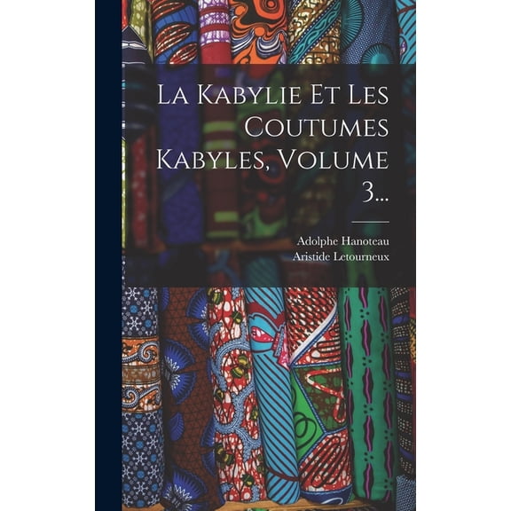 La Kabylie Et Les Coutumes Kabyles, Volume 3... (Hardcover)