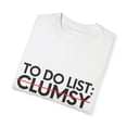 thumbnail image 3 of Funny Saying To Do List Clumsy Sarcasm Women Men Pun Joke Novelty Sarcastic Wife To Do List Clumsy Dad Gag Unisex Garment-Dyed T-shirt, 3 of 4
