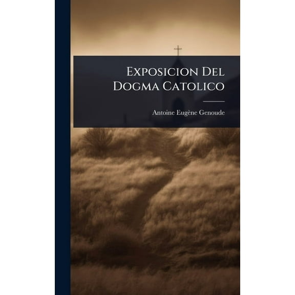 Exposicion Del Dogma Catolico, (Hardcover)