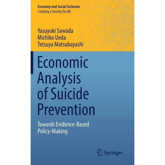 Economy and Social Inclusion Economic Analysis of Suicide Prevention: Towards Evidence-Based Policy-Making, (Hardcover)