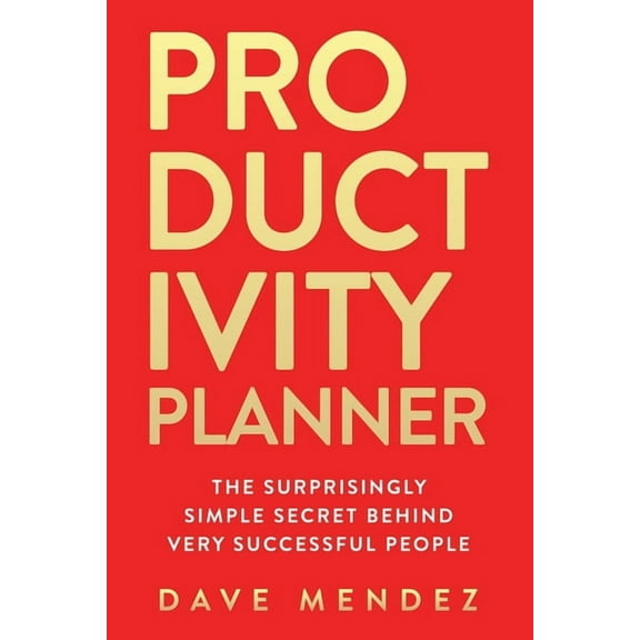 Productivity Planner: The Surprisingly Simple Secret Behind Very Successful People (Paperback)