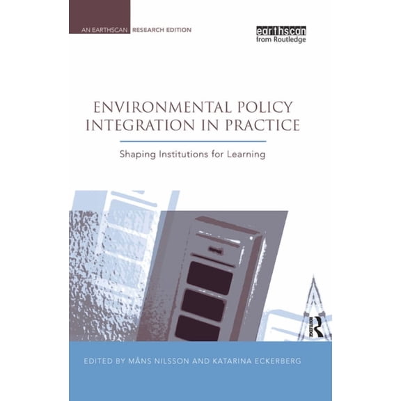 Earthscan Research Editions Environmental Policy Integration in Practice: Shaping Institutions for Learning, (Hardcover)