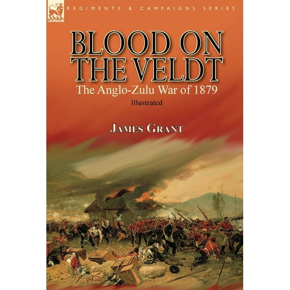 Blood on the Veldt: the Anglo-Zulu War of 1879, (Hardcover)