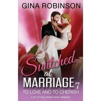 Switched at Marriage: To Love and To Cherish : A Jet City Billionaire Serial Romance (Series #7) (Paperback)