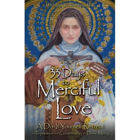 33 Days to Merciful Love : A Do-It-Yourself Retreat in Preparation for Divine Mercy Consecration